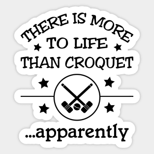 There is more to life than croquet - apparently Sticker